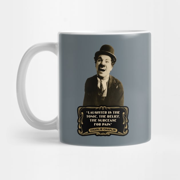 Charlie Chaplin Quotes: "Laughter Is The Tonic, The Relief, The Surcease For Pain" by PLAYDIGITAL2020